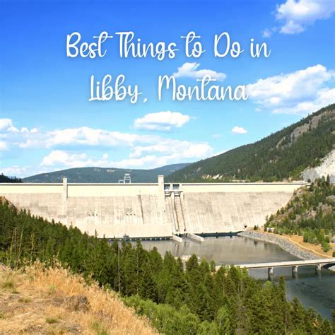 Ultimate Guide To Libby Montana Travel Montana Now