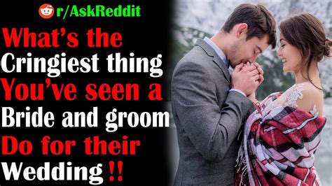 r askreddit what s the cringiest thing you ve seen a bride and groom top posts reddit