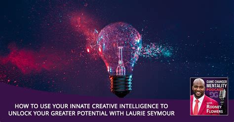 How To Use Your Innate Creative Intelligence To Unlock Your Greater