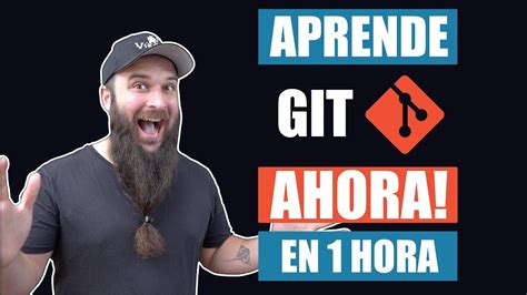 Aprende Git Ahora Curso Completo Gratis Desde Cero Youtube