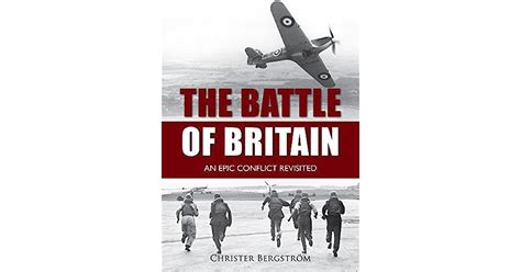 The Battle Of Britain An Epic Conflict Revisited By Christer Bergström
