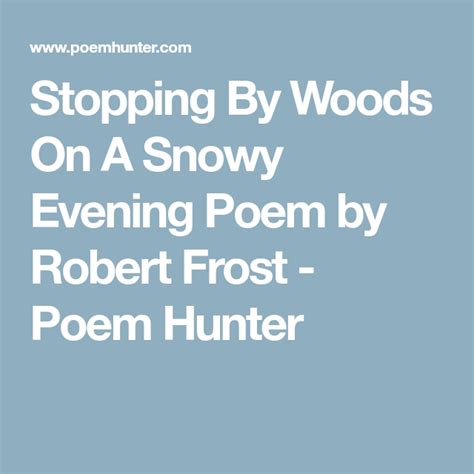 Stopping By Woods On A Snowy Evening Poem By Robert Frost Poem Hunter