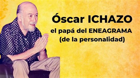 Óscar ichazo el papá del eneagrama de la personalidad youtube