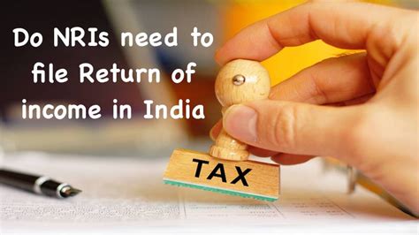 Do Nris Need To File Return Of Income In India Detailed