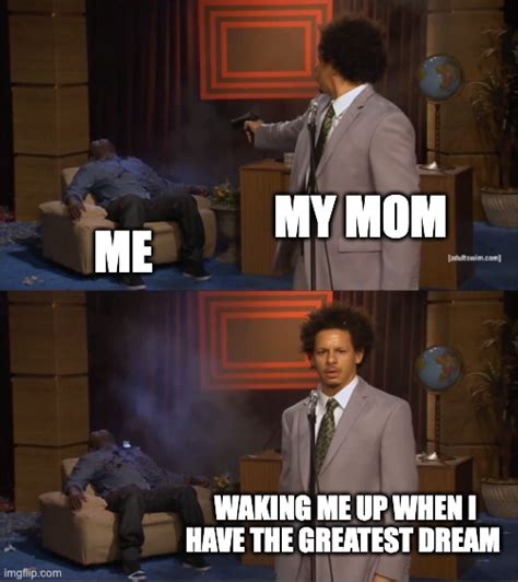 When Your Mom Wakes You Up Imgflip