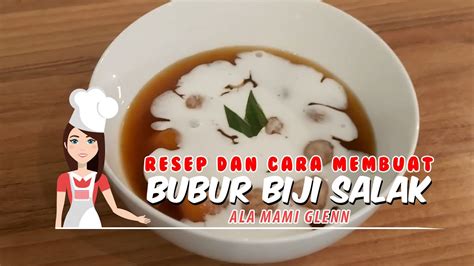 Setelah itu saring dan campur dengan. RESEP DAN CARA MEMBUAT BUBUR BIJI SALAK ALA MAMI GLENN ...