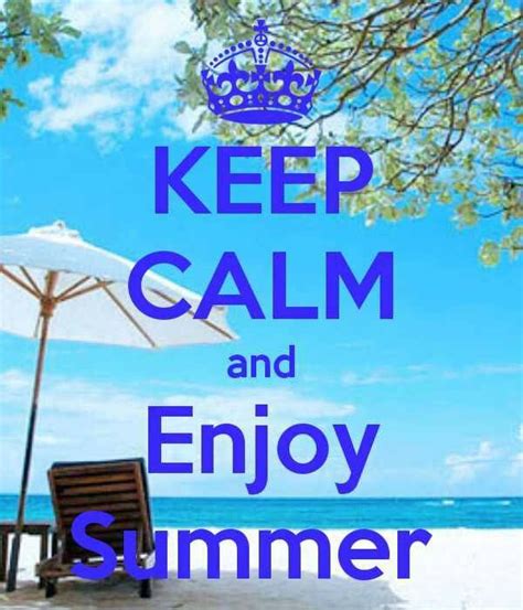 Keep Calm Enjoy Summer If We Ever Get Summer Holidays Summer Pinterest Keep Calm