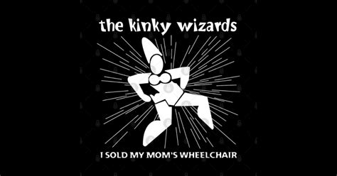 The Kinky Wizards I Sold My Mom S Wheelchair High Fidelity Sticker Teepublic