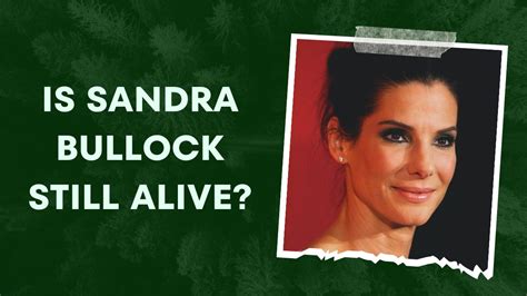 is sandra bullock still alive know the truth before making any assumption