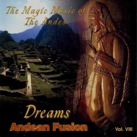 The Magic Music Of The Andes Dreams Volume 8 By Andean Fusion On