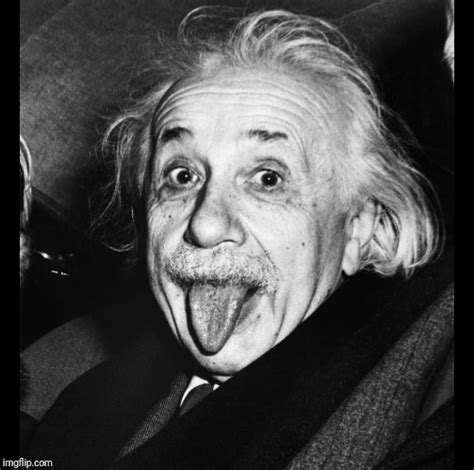 Image Tagged In Albert Einstein Tongue Out Imgflip