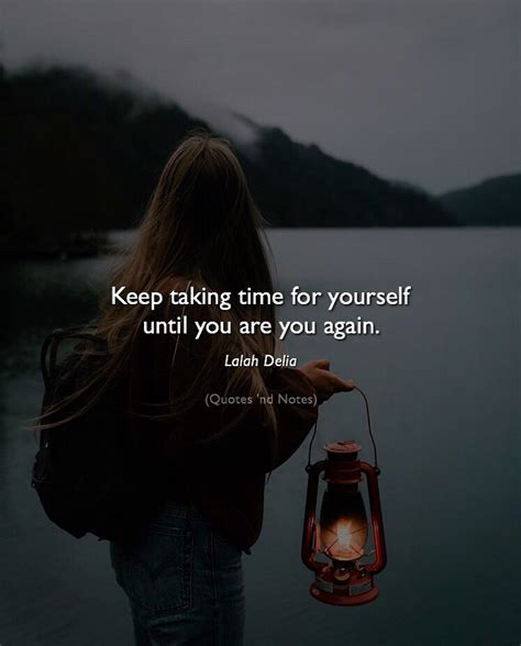Keep Taking Time For Yourself Until You Are You Again — Lalah Delia