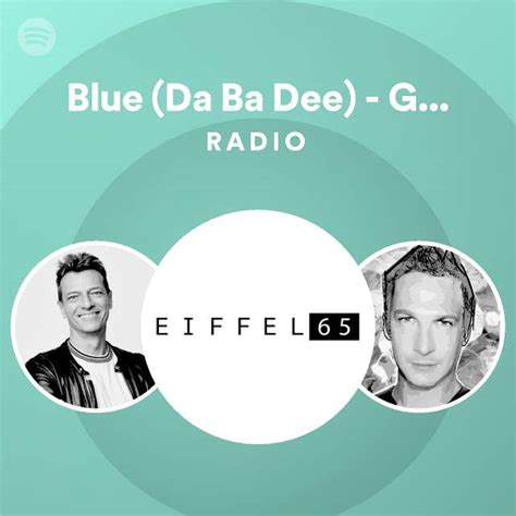 Blue Da Ba Dee Gabry Ponte Video Edit Radio Playlist By Spotify