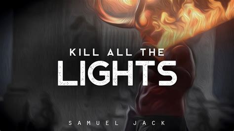 Kill All The Lights Samuel Jack Lyrics Youtube