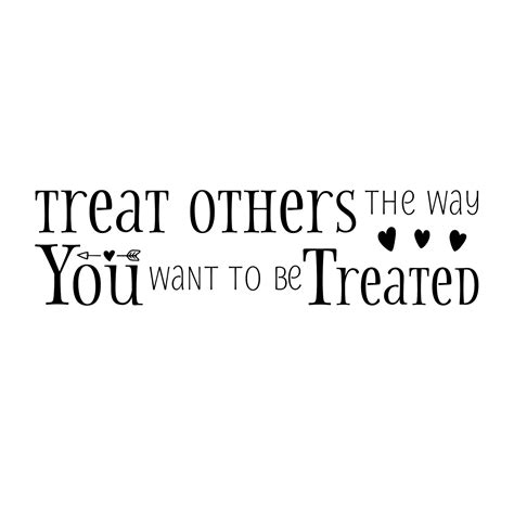 Treat Others The Way You Want To Be Treated Vinyl Wall