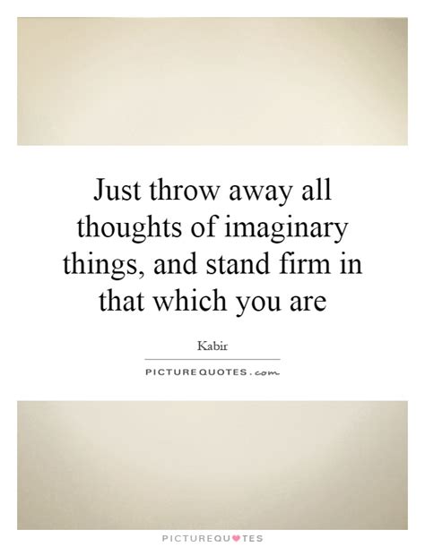 Maybe you would like to learn more about one of these? Just throw away all thoughts of imaginary things, and stand firm... | Picture Quotes