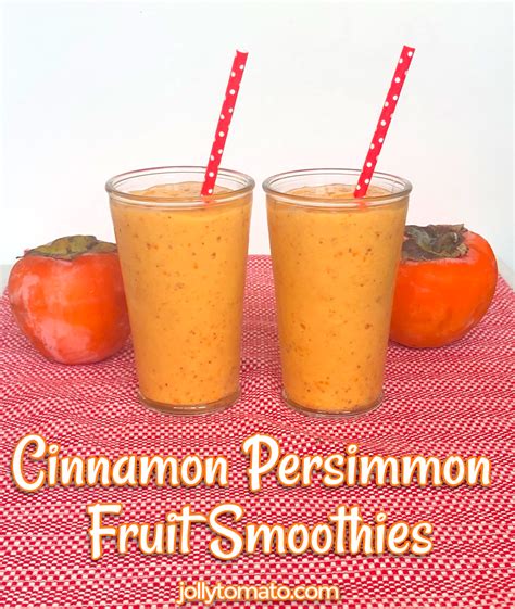 The Cinnamon Persimmon Fruit And Your New Favorite Smoothie Jolly