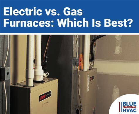 Electric Vs Gas Furnace What To Use To Heat Your Home Blue National Hvac