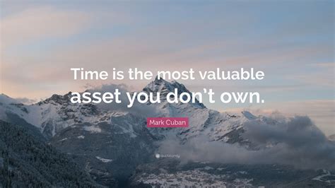 Mark Cuban Quote “time Is The Most Valuable Asset You Dont Own” 12 Wallpapers Quotefancy
