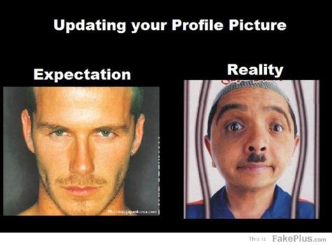 Uploading Your Profile Pic Expectation Vs Reality Know Your Meme