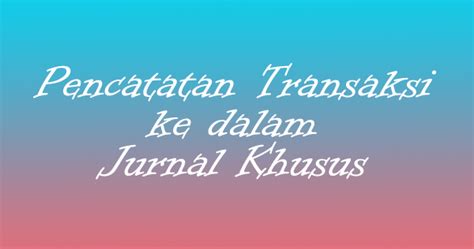 Check spelling or type a new query. Pencatatan Transaksi Ke Dalam Jurnal Khusus - Bang Fendi