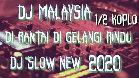 Dj Malaysia Setengah Koplodi Rantai Di Gelangi Rindu New 2020 Musik