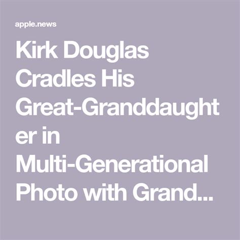 Kirk Douglas Cradles His Great Granddaughter In Multi Generational