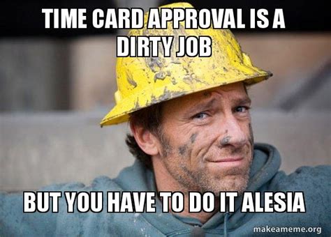 Time Card Approval Is A Dirty Job But You Have To Do It Alesia A