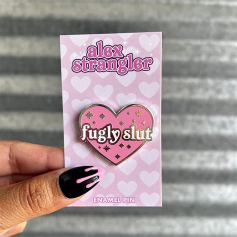 Fugly Slut Enamel Pin Alex Strangler Shop