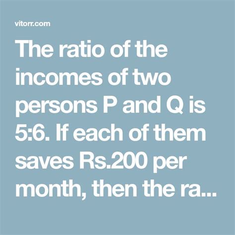 The Ratio Of The Incomes Of Two Persons P And Q Is 56 If Each Of Them