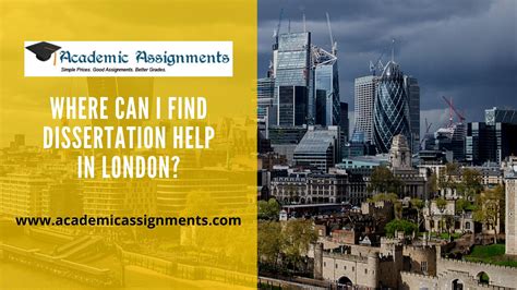 Where Can I Find Dissertation Help In London Academic Assignments