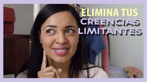 Pasos Infalibles Para Eliminar Tus Creencias Limitantes Youtube