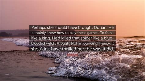 Sarah J Maas Quote Perhaps She Should Have Brought Dorian He Certainly Knew How To Play