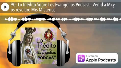 90 Lo Inédito Sobre Los Evangelios Podcast Venid A Mi Y Os Revelaré
