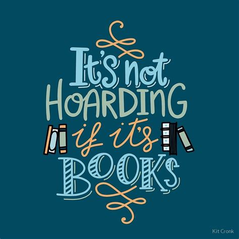 Hoarding Books Book Nerd Quote By Kit Cronk Redbubble Hoarding
