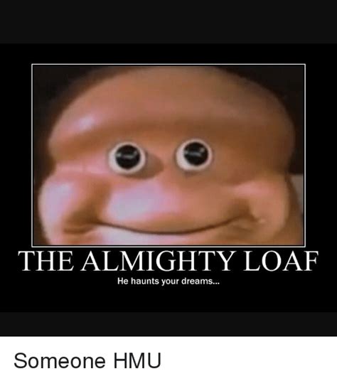 25 Best Memes About The Almighty Loaf The Almighty Loaf Memes