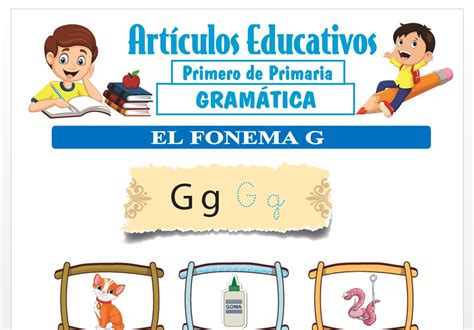 El Fonema G Para Primero De Primaria Articulos Educativos