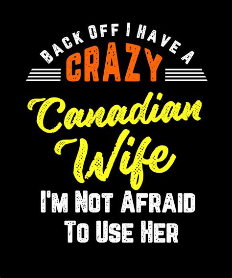 back off i have a crazy canadian wife and im not afraid to use her digital art by orange pieces