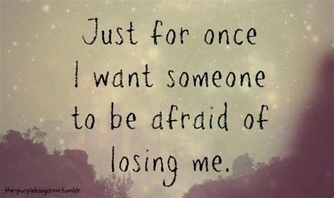I Want Someone To Be Afraid Of Losing Me Pictures Photos And Images