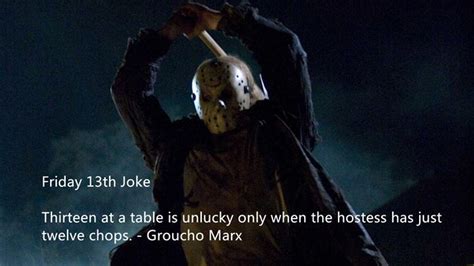 Because you didn't get hit by a bus on thursday the 12th! Friday The 13th Jokes Quotes. QuotesGram