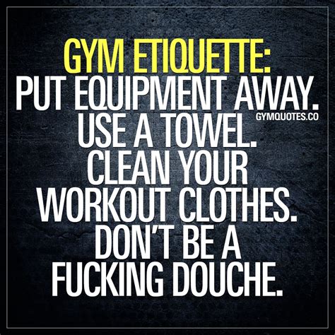 Gym Etiquette Quote Put Equipment Away Use A Towel Dont Be A Douche