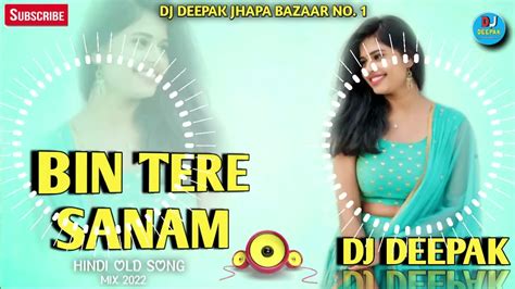 Bin Tere Sanam Malai Music Jhan Jhan Bass Dj Deepak Jhapa Bazaar Hindi Song Youtube