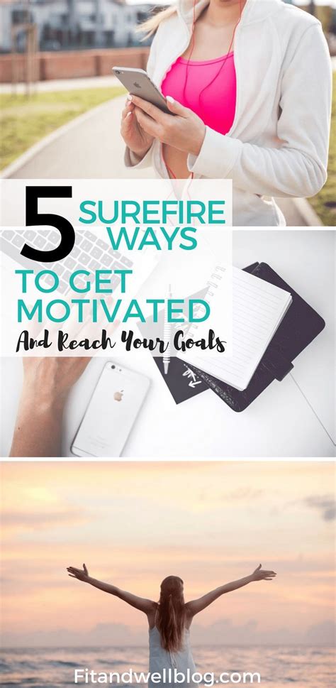 5 Surefire Ways To Get Motivated And Reach Your Goals These Motivation