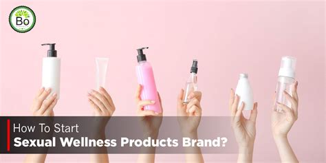 7 Steps To Start A Sexual Wellness Product Business Startup Business 2023