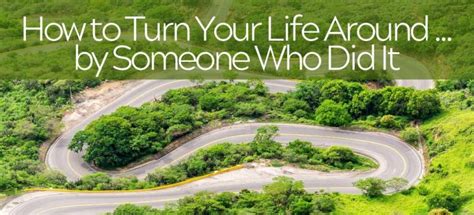How To Turn Your Life Around By Someone Who Did It