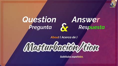 Qna About Masturbation Must Watch In English With Spanish Subtitles Youtube