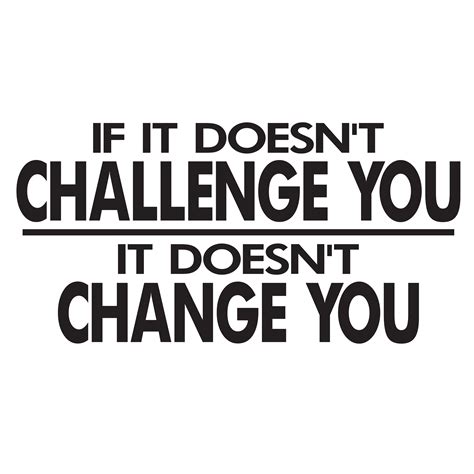 If It Doesnt Challenge You It Doesnt Change You Vinyl Wall Decal