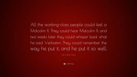 John Henrik Clarke Quote “all The Working Class People Could Feel A
