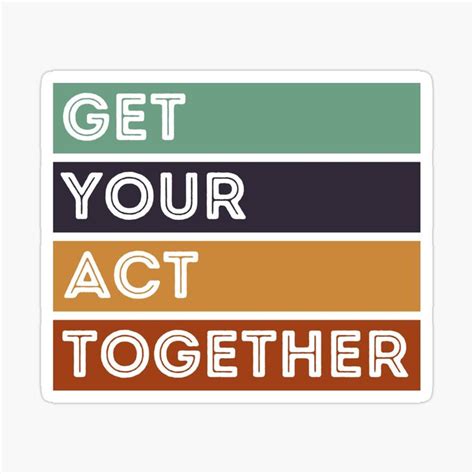 Get Your Act Together Sticker By Stuff N Stuff In 2021 Acting Stickers Vinyl Sticker