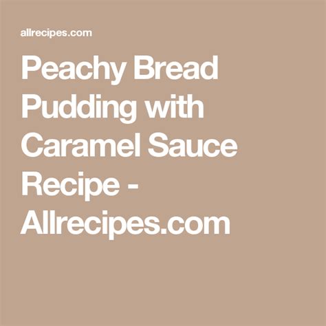 Peachy Bread Pudding With Caramel Sauce Recipe Chicken Casserole